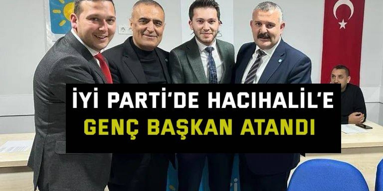 İyi Parti’de Hacıhalil’e genç başkan atandı