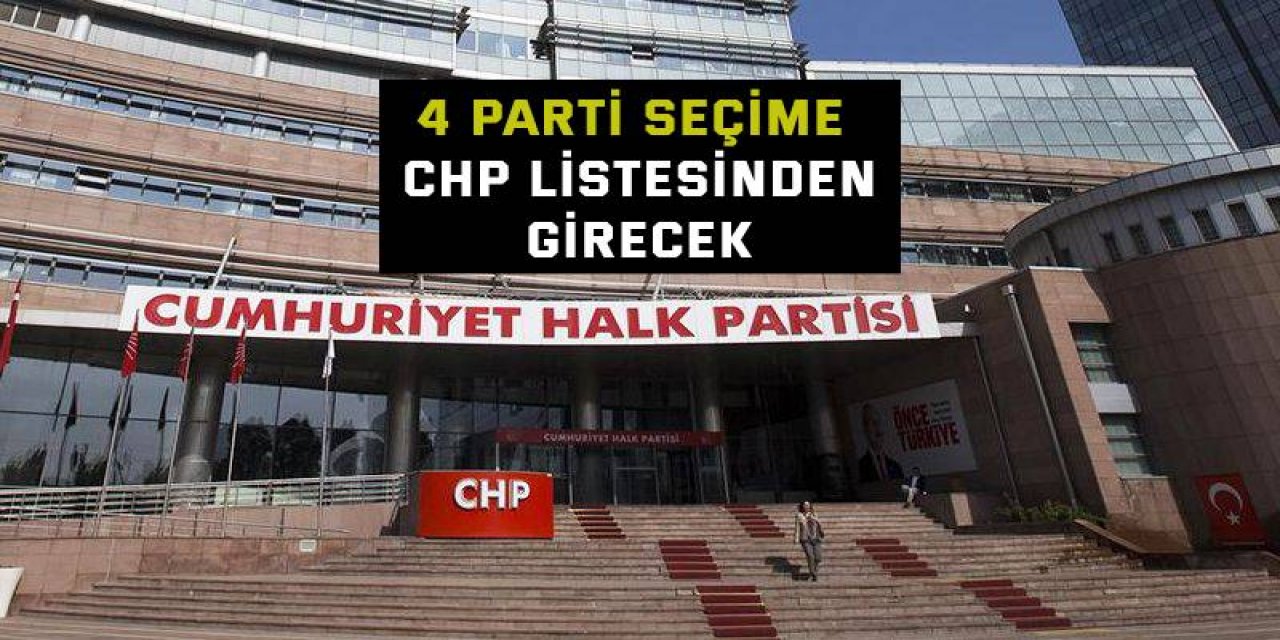 4 parti seçime CHP listesinden girecek