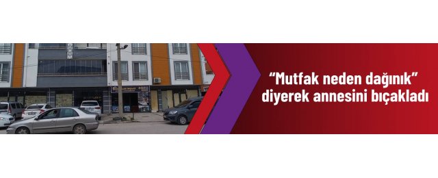 Oğlu tarafından bıçaklanan kadın ağır yaralandı