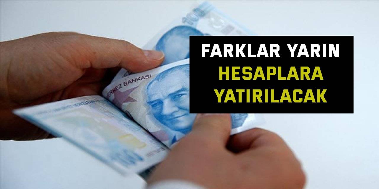 Farklar yarın hesaplara yatırılacak