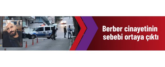 Berber cinayetinin sebebi ortaya çıktı