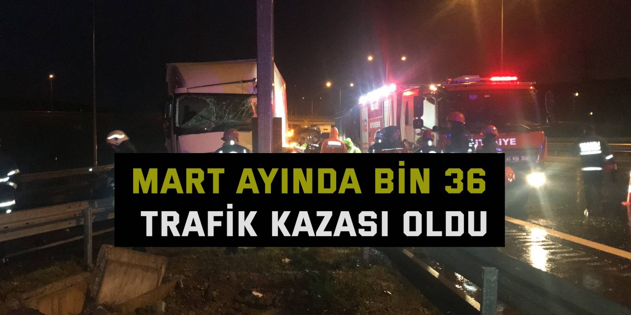 Mart ayında bin 36 trafik kazası oldu