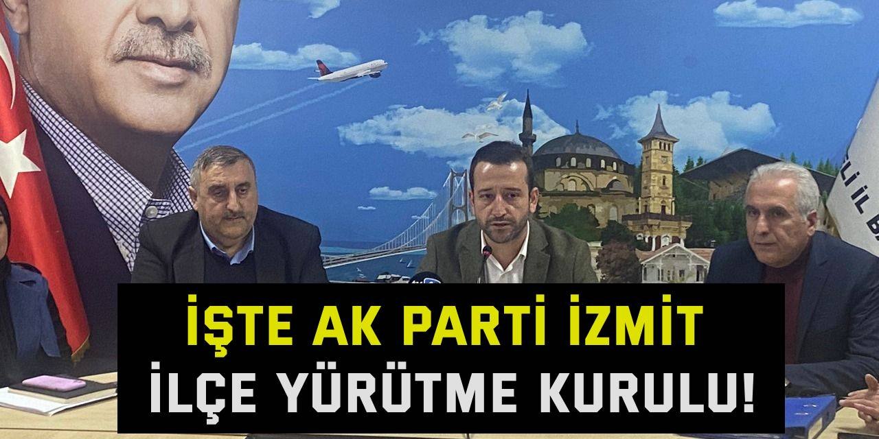 İşte AK Parti İzmit İlçe yürütme kurulu!