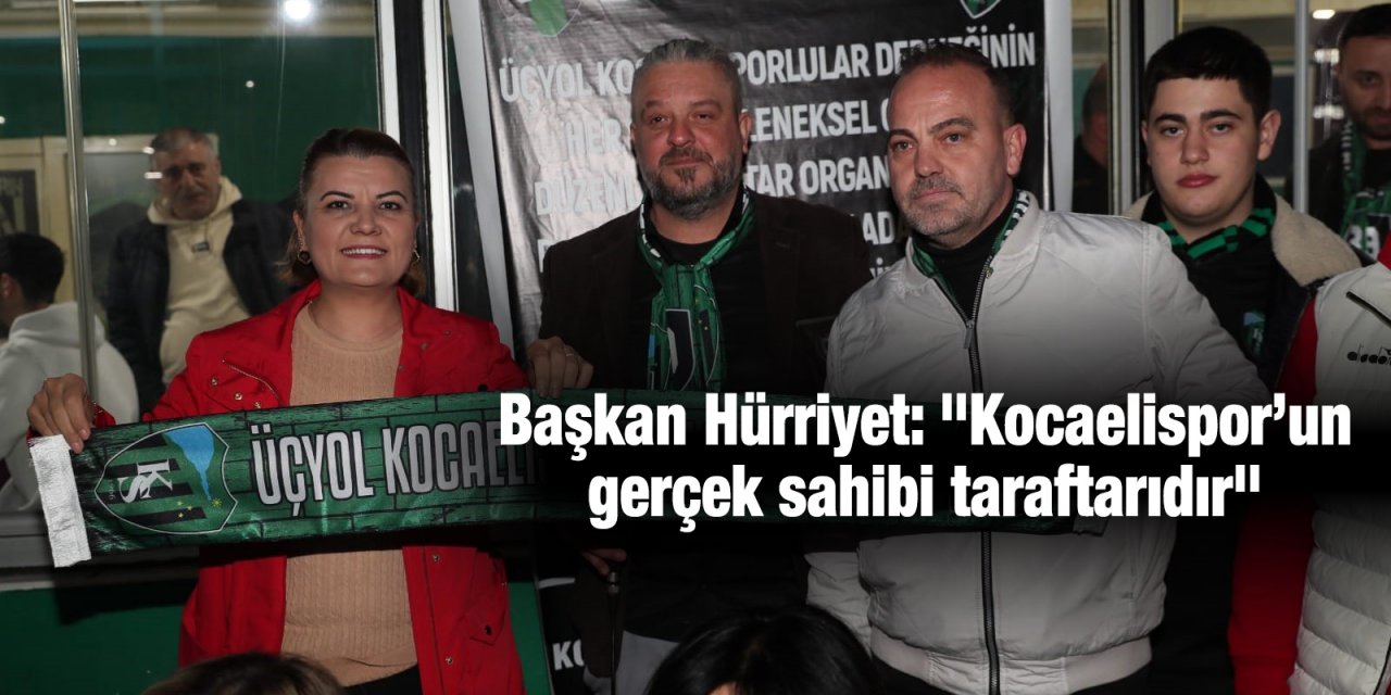 Başkan Hürriyet: "Kocaelispor’un gerçek sahibi taraftarıdır"