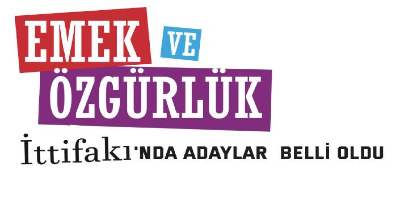 Emek ve Özgürlük İttifakı’nda adaylar belli oldu