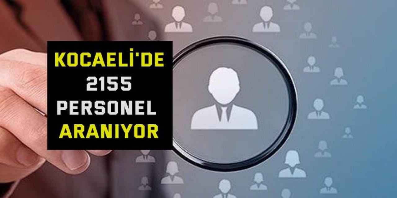 Kocaeli'de 2155 personel aranıyor