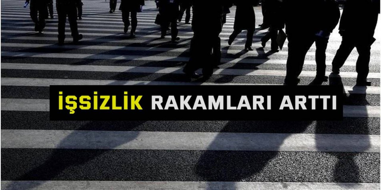 İşsizlik rakamları arttı