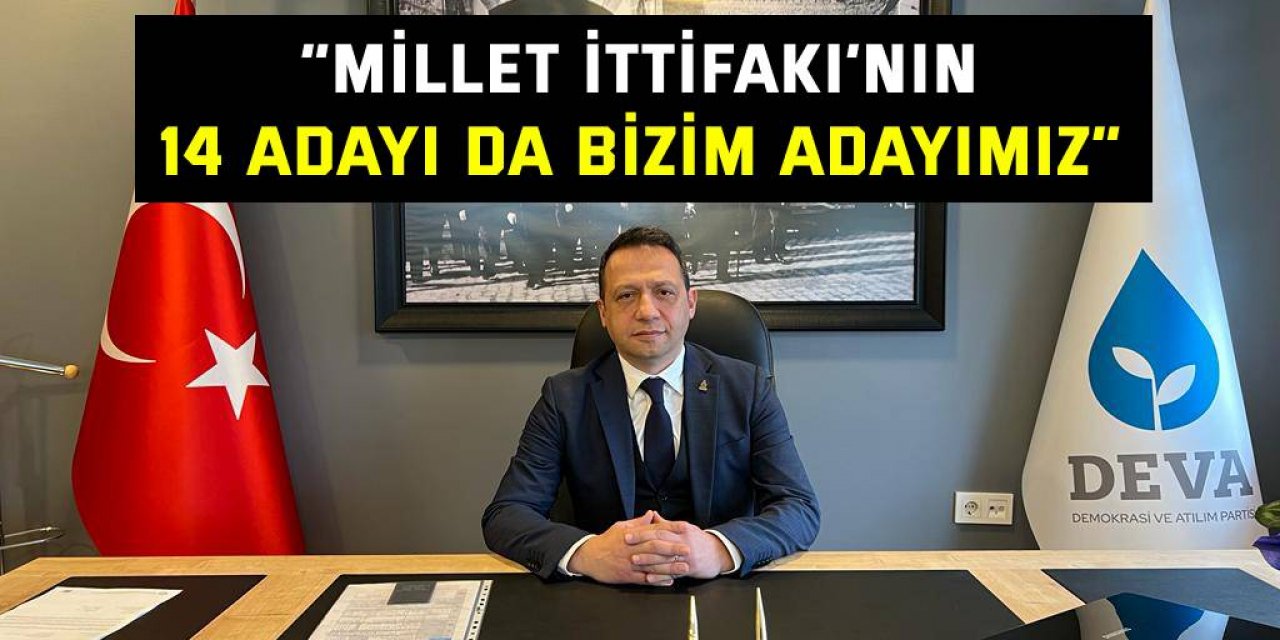 “Millet İttifakı’nın 14 adayı da bizim adayımız”