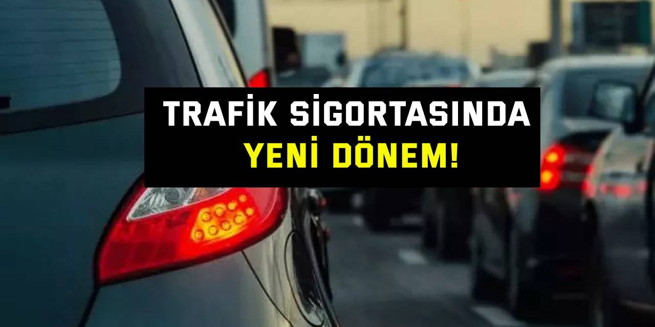 Trafik sigortasında yeni dönem!