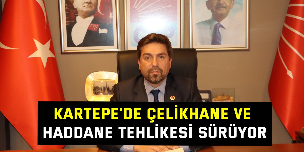 Kartepe’de çelikhane ve haddane tehlikesi sürüyor