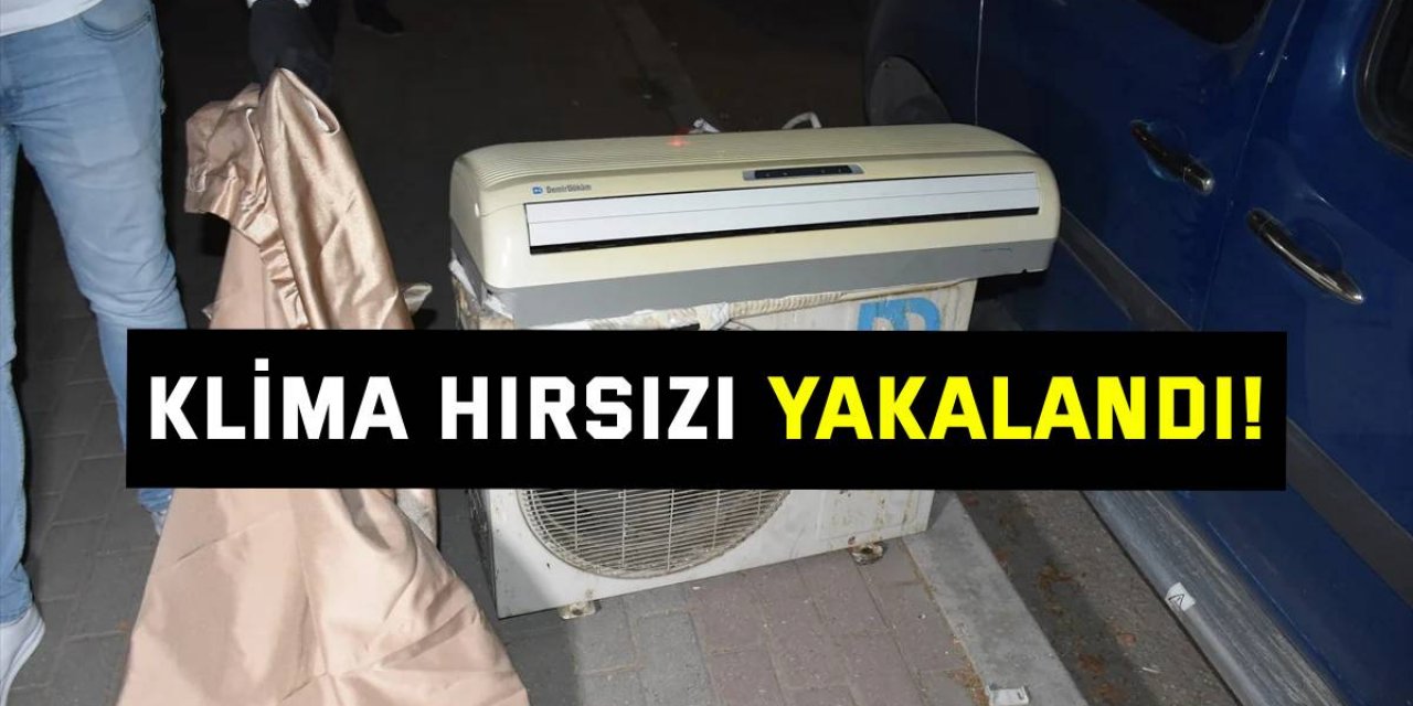 Klima hırsızı yakalandı!