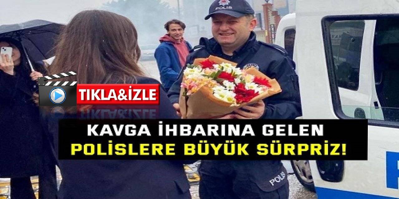 Kavga ihbarına gelen polislere büyük sürpriz!