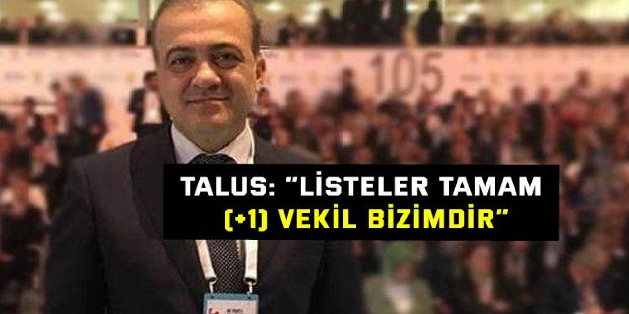 Talus: “Listeler tamam, (+1) Vekil bizimdir”