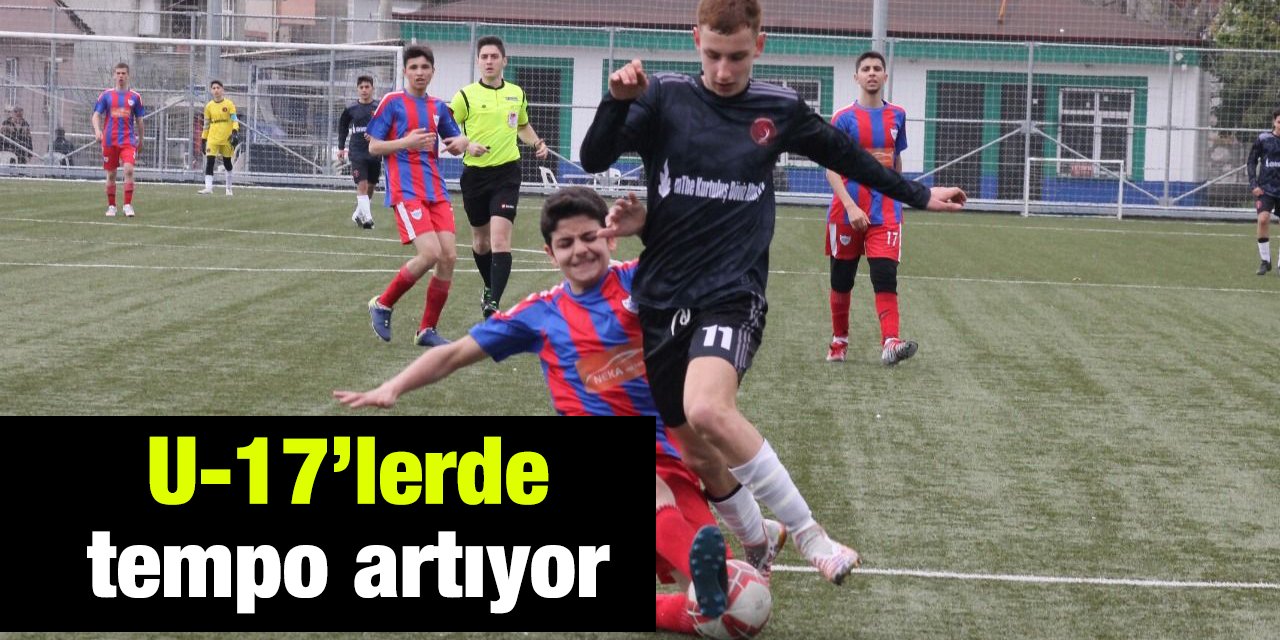 U-17’lerde tempo artıyor