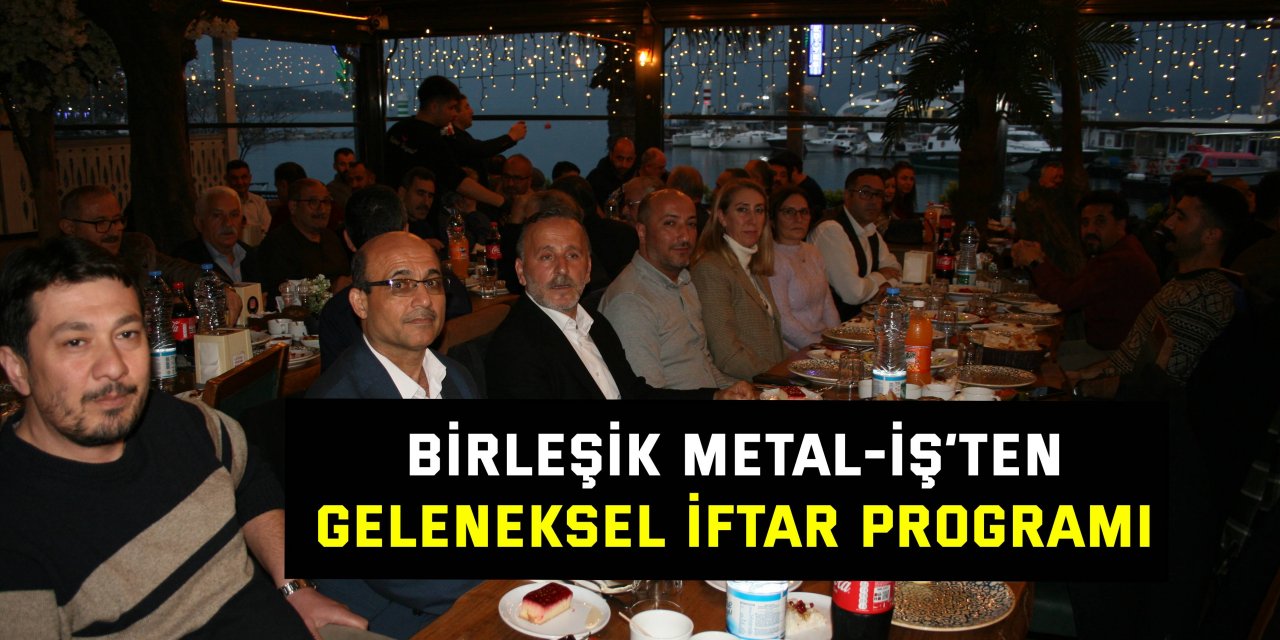 Birleşik Metal-İş’ten geleneksel iftar programı