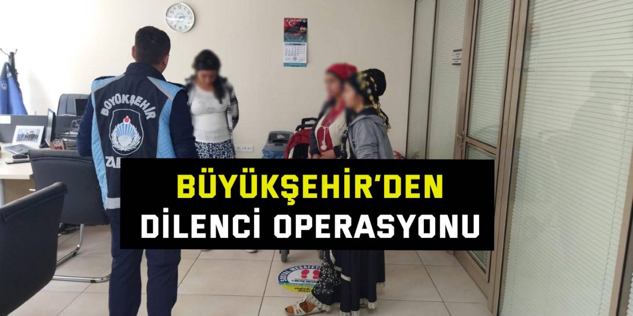 Büyükşehir’den dilenci operasyonu