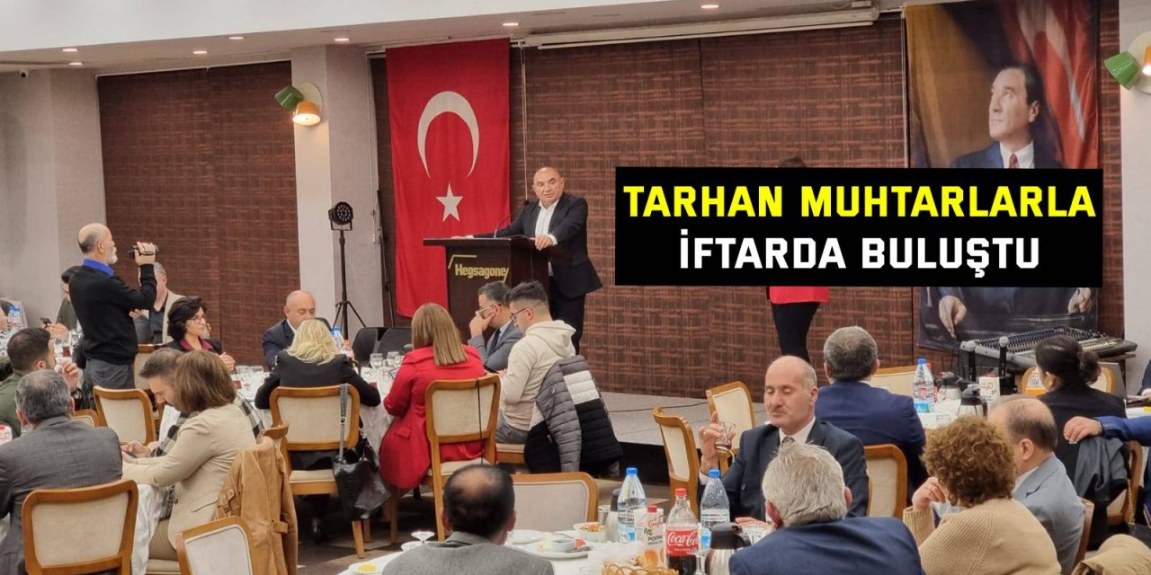 Tarhan muhtarlarla iftarda buluştu