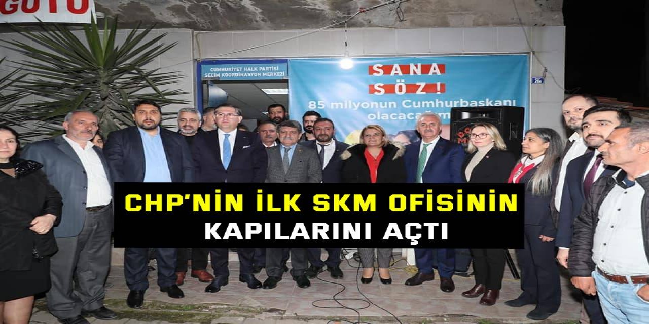 CHP’nin ilk SKM ofisinin kapılarını açtı