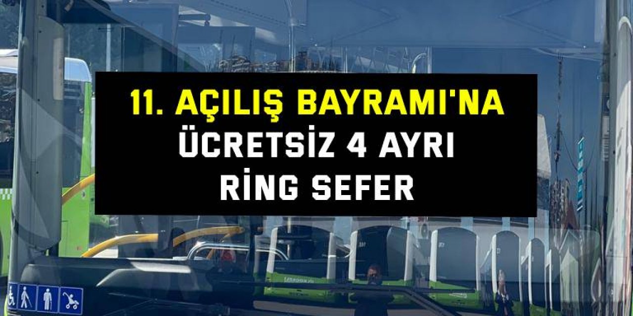 11. Açılış Bayramı'na ücretsiz 4 ayrı ring sefer