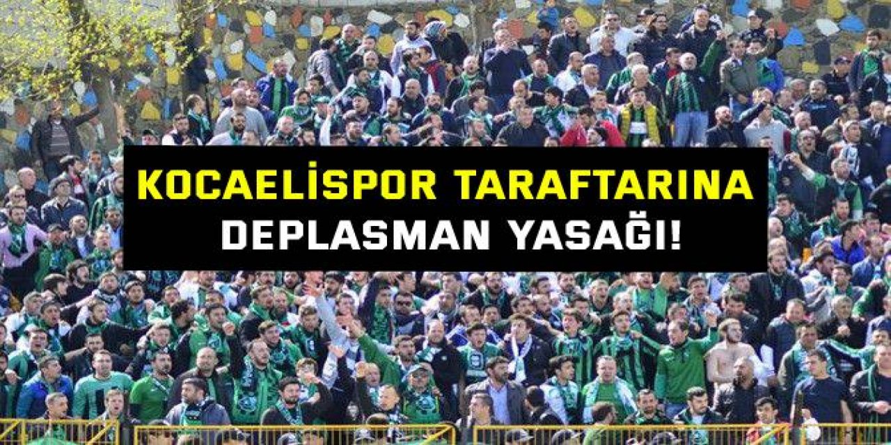 Kocaelispor taraftarına deplasman yasağı!