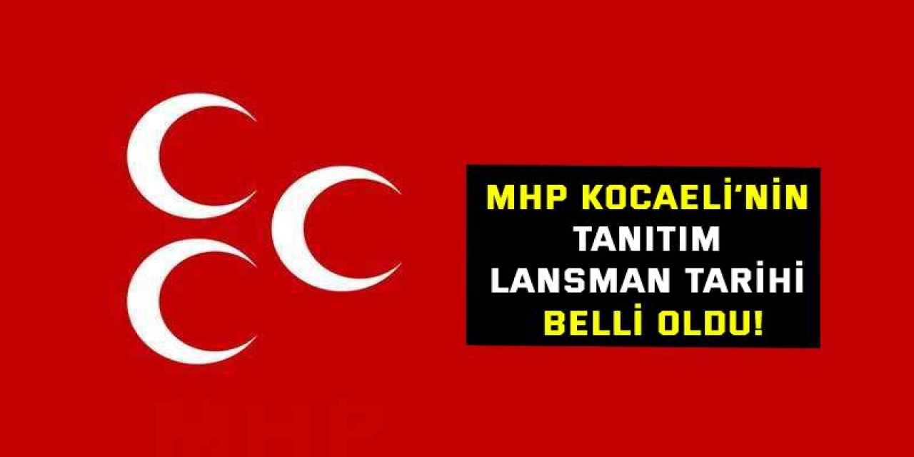 MHP Kocaeli’nin tanıtım lansman tarihi belli oldu!