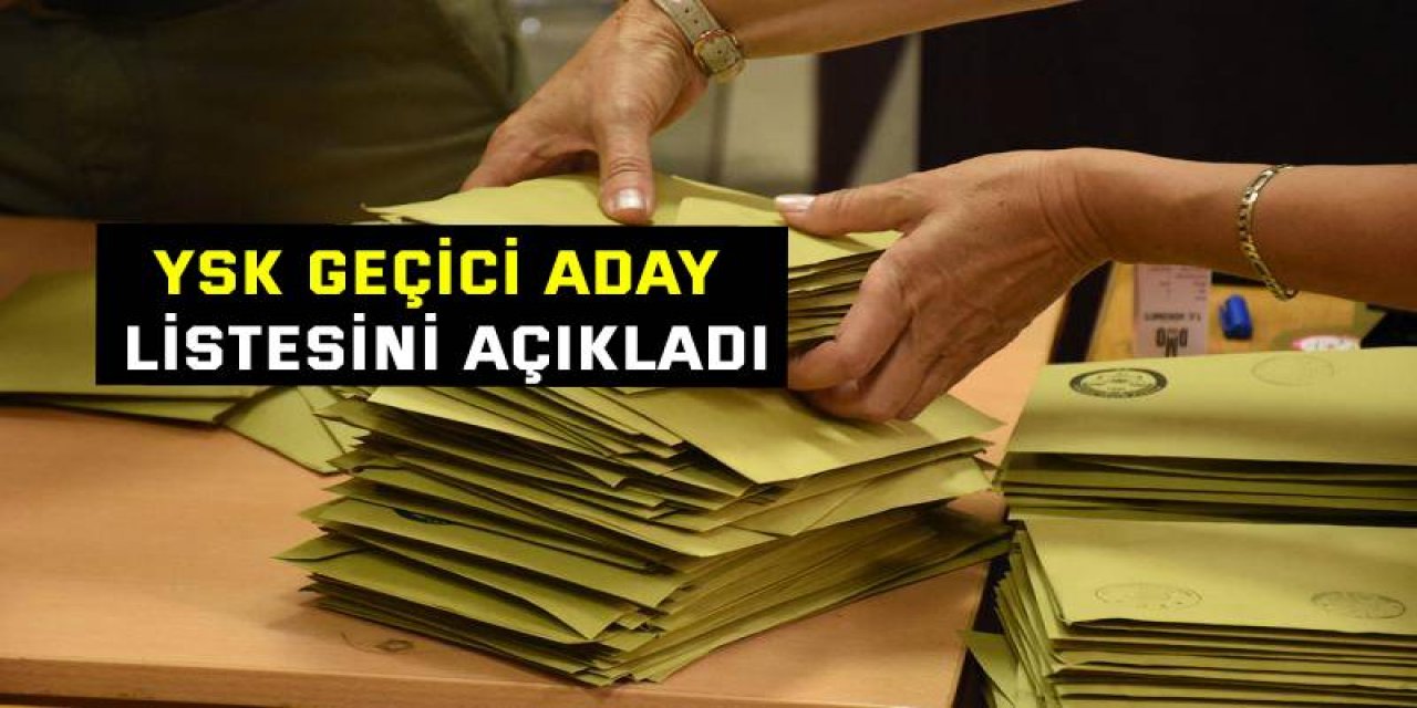 YSK geçici aday listesini açıkladı