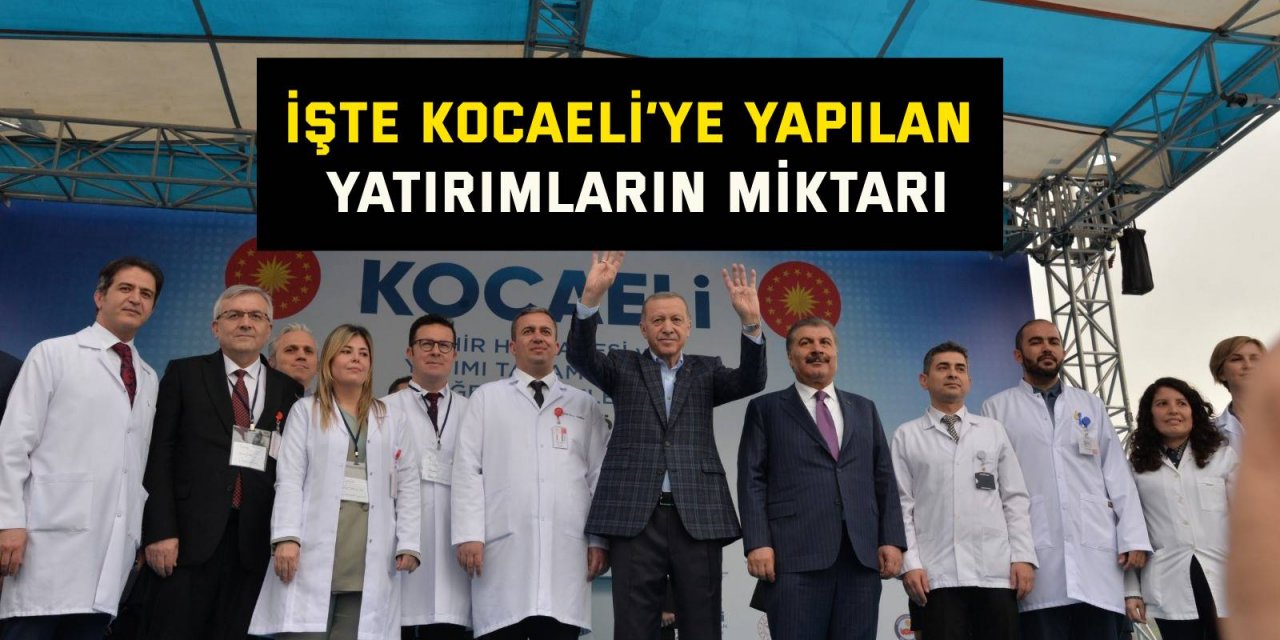 İşte Kocaeli’ye yapılan yatırımların miktarı