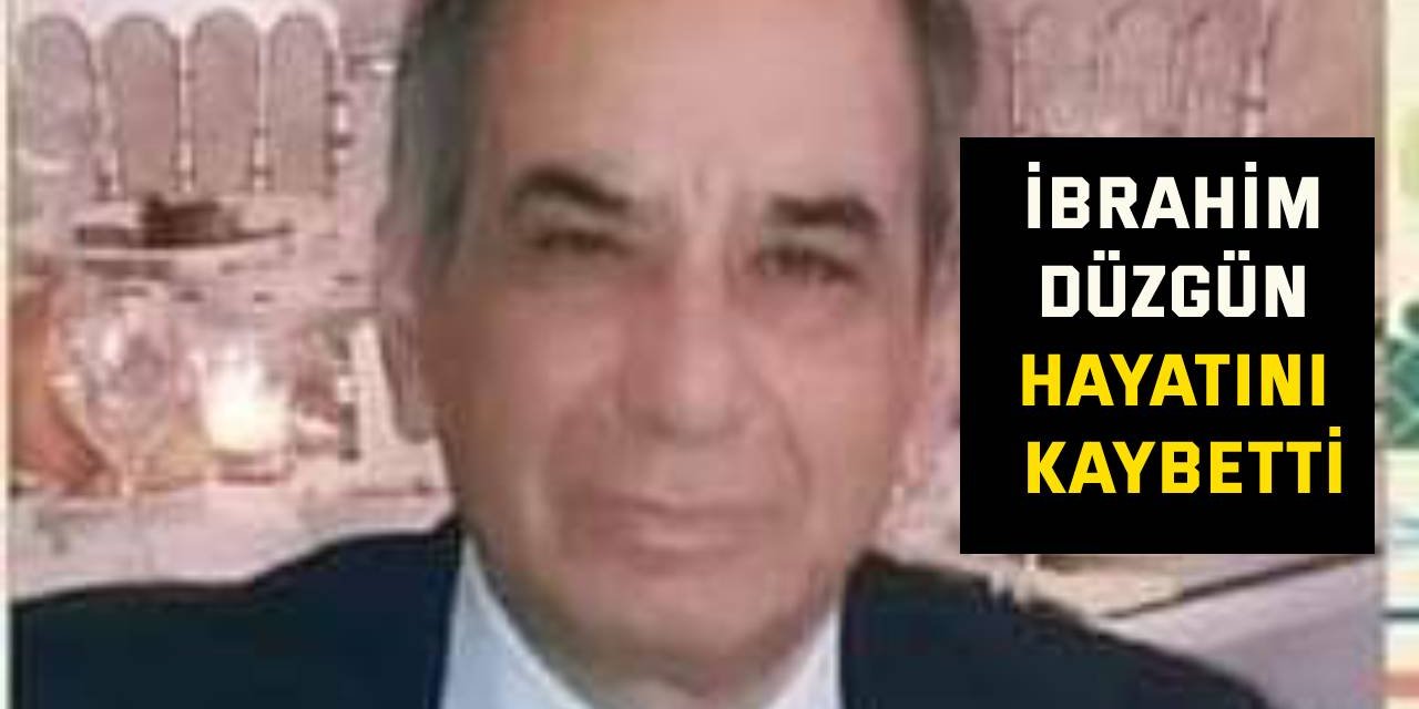 İbrahim Düzgün hayatını kaybetti