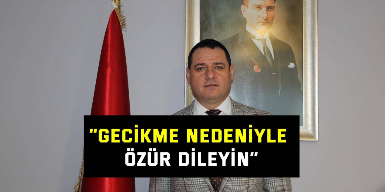 “Gecikme nedeniyle özür dileyin”