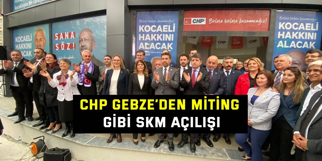 CHP Gebze’den miting gibi SKM açılışı