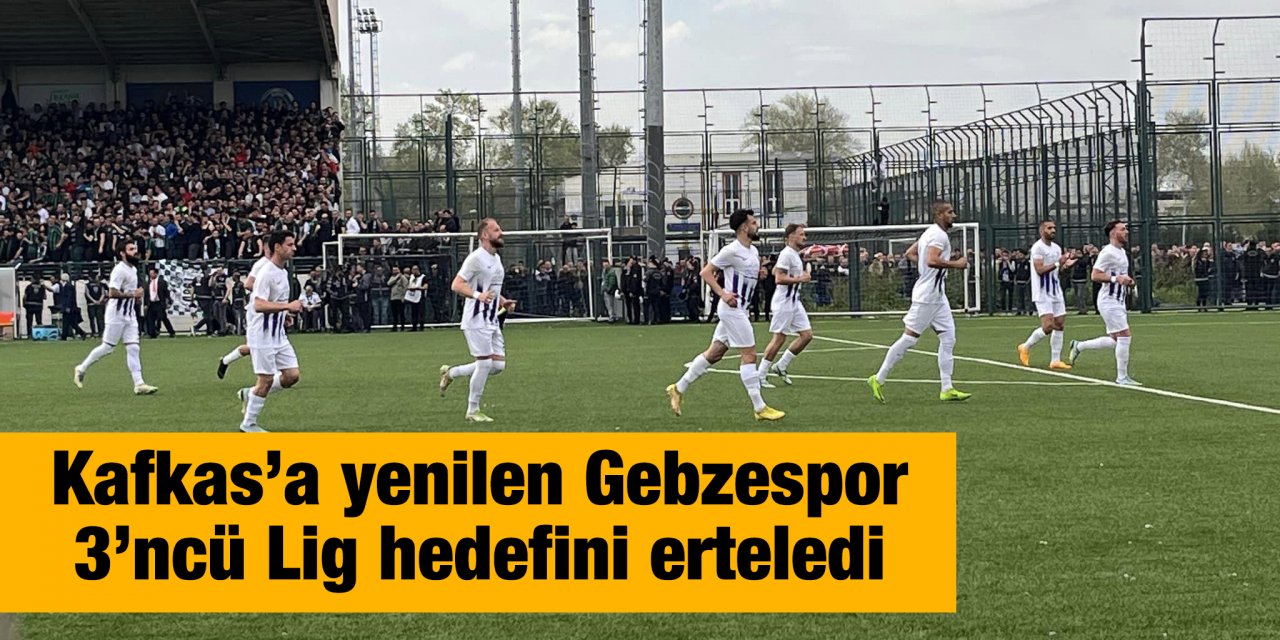 Kafkas’a yenilen Gebzespor  3’ncü Lig hedefini erteledi