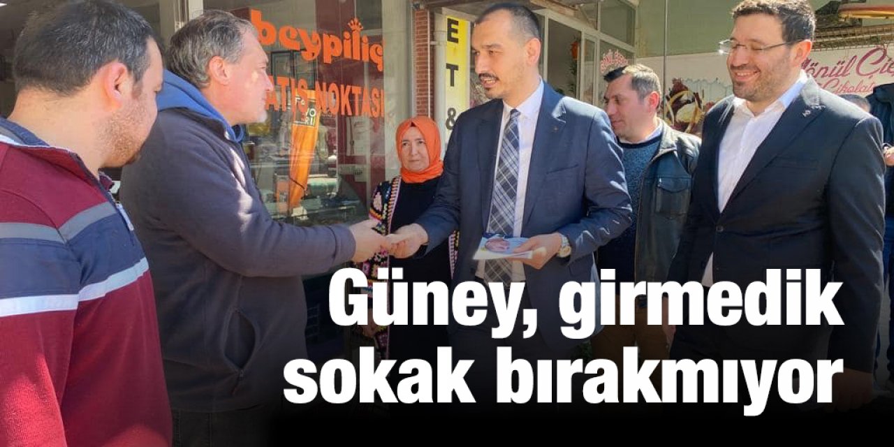 Güney, girmedik sokak bırakmıyor