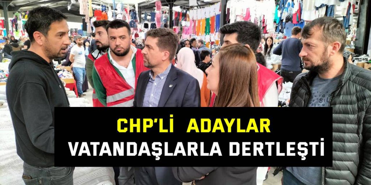 CHP’li adaylar vatandaşlarla dertleşti