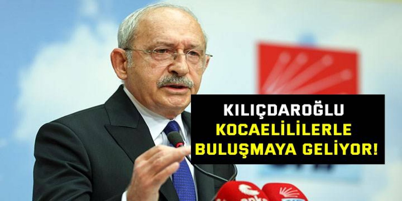 Kılıçdaroğlu Kocaelililerle buluşmaya geliyor!