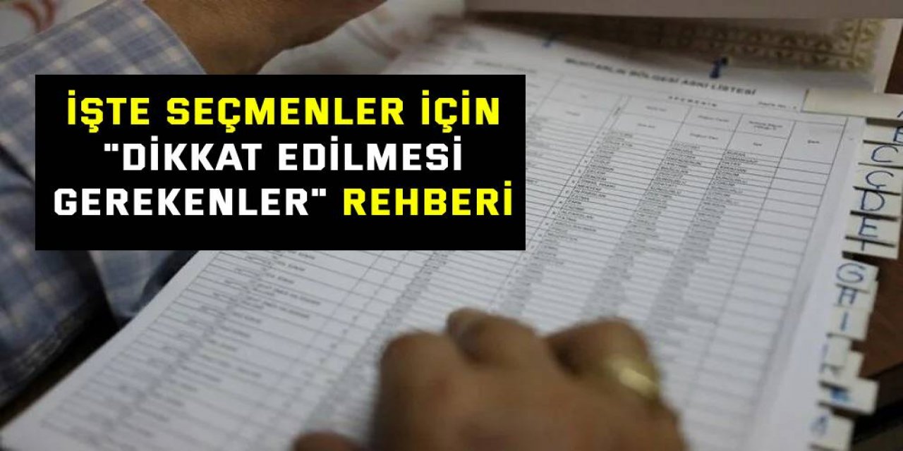 İşte seçmenler için "dikkat edilmesi gerekenler" rehberi