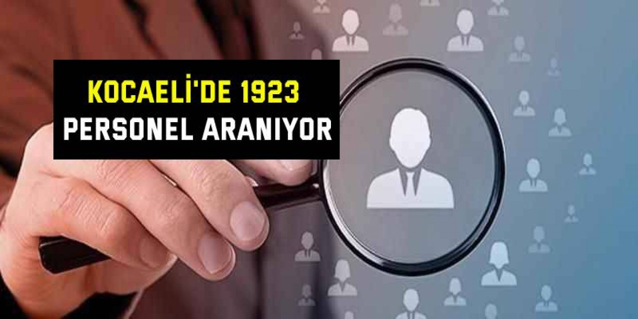 Kocaeli'de 1923 personel aranıyor