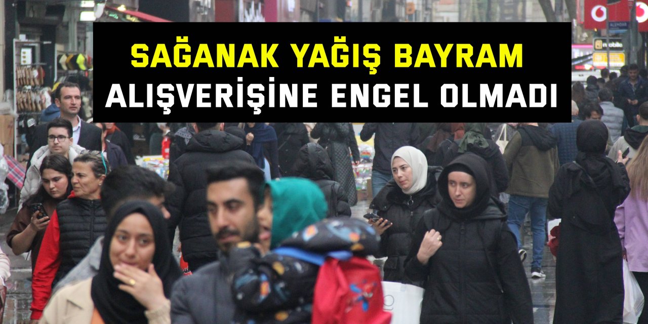 Sağanak yağış bayram alışverişine engel olmadı