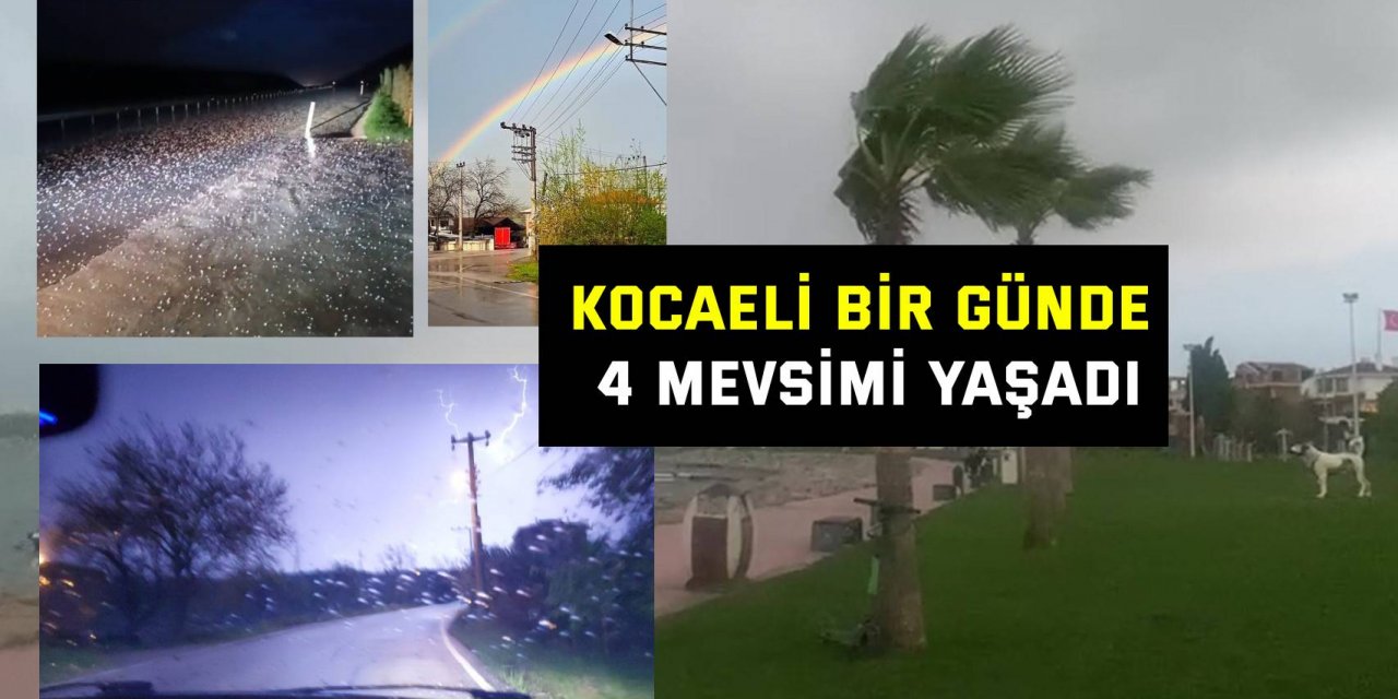 Kocaeli bir günde 4 mevsimi yaşadı