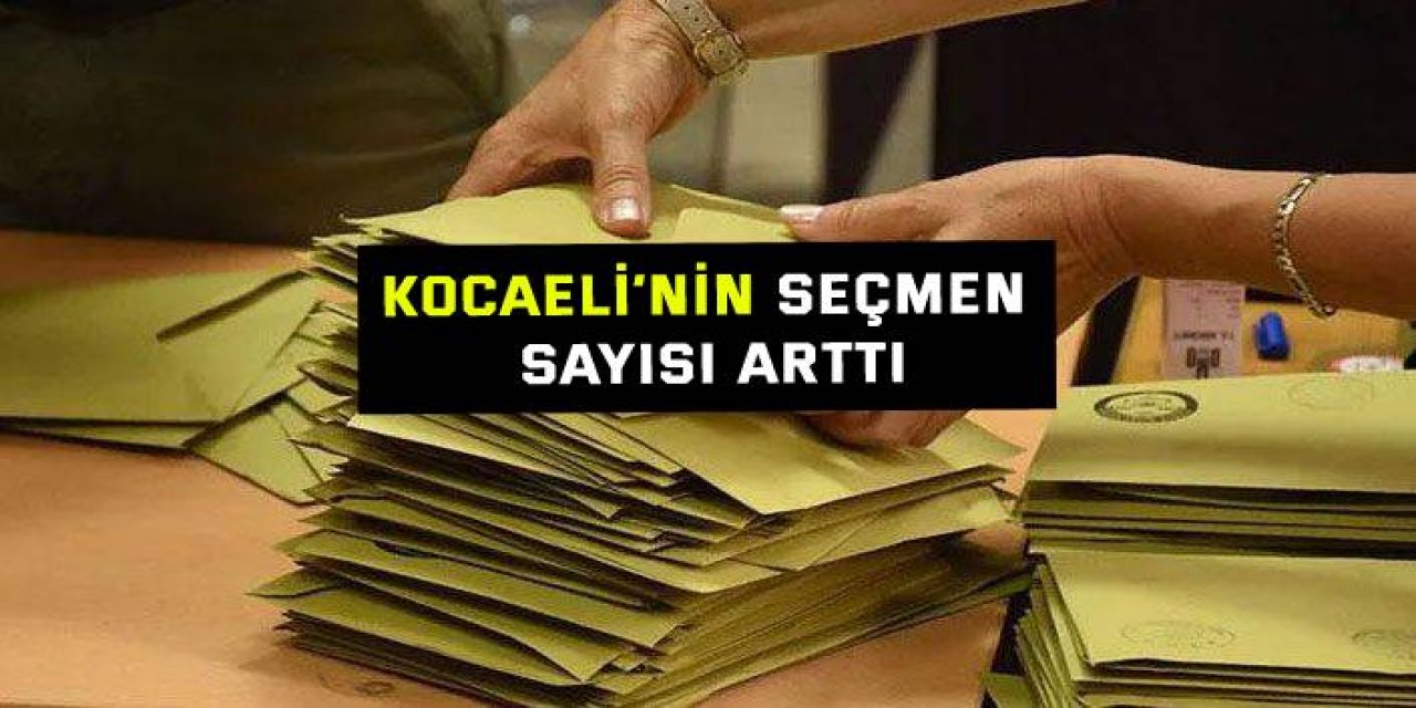 Kocaeli’nin seçmen sayısı arttı