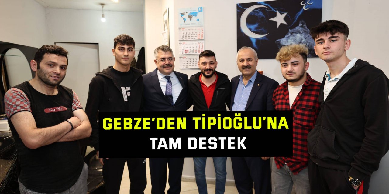 Gebze’den Tipioğlu’na tam destek