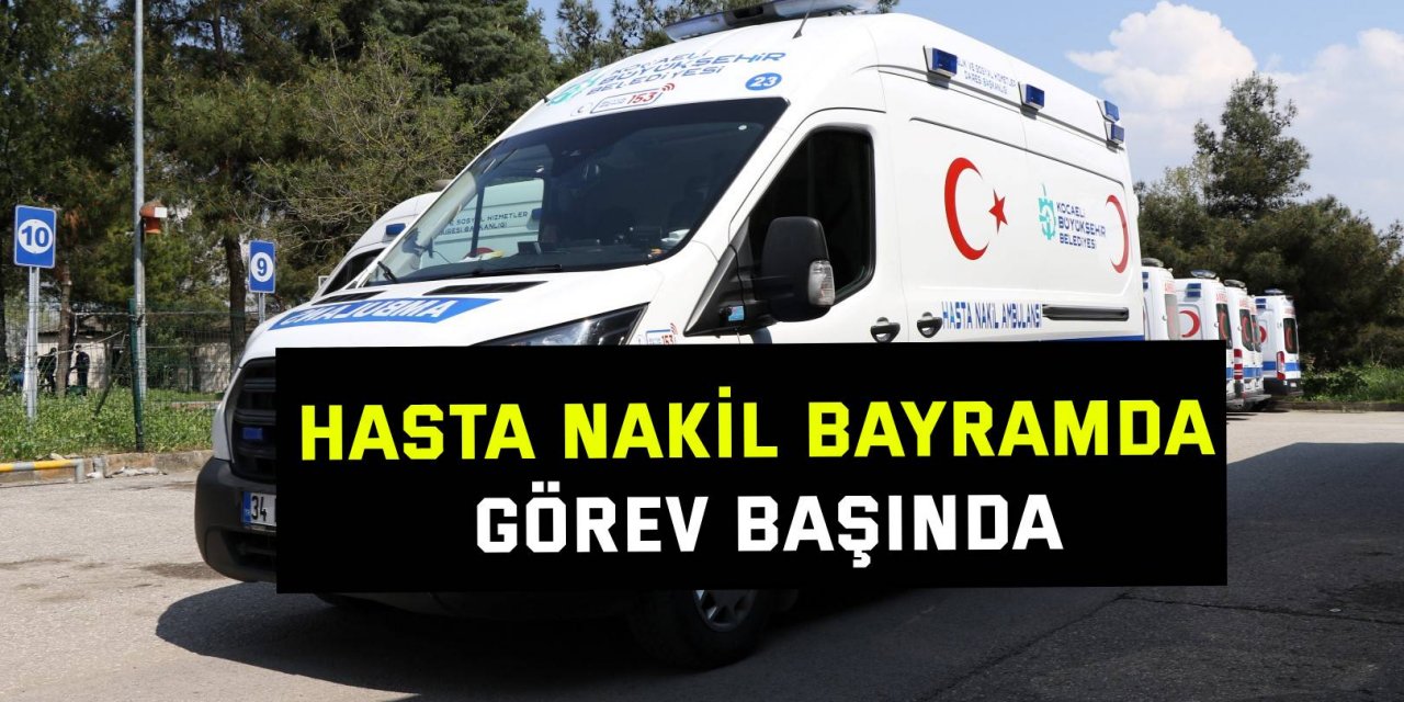 Hasta Nakil bayramda görev başında