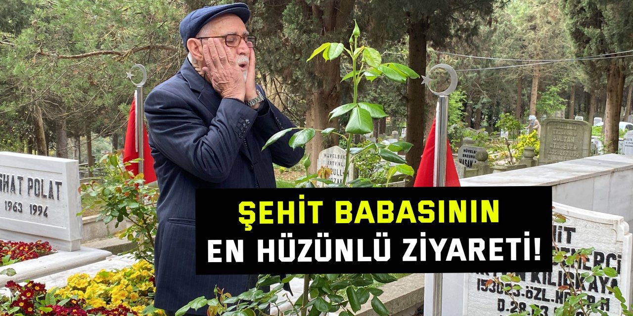 Şehit babasının en hüzünlü ziyareti!