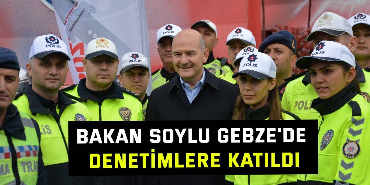 Bakan Soylu, Gebze'de denetimlere katıldı