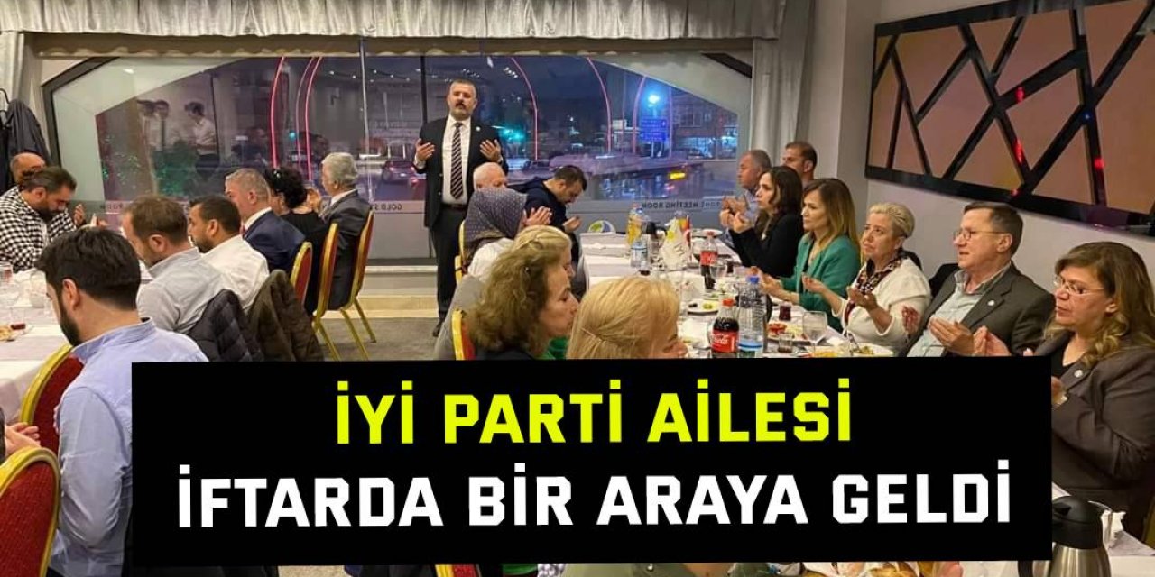 İyi Parti ailesi iftarda bir araya geldi