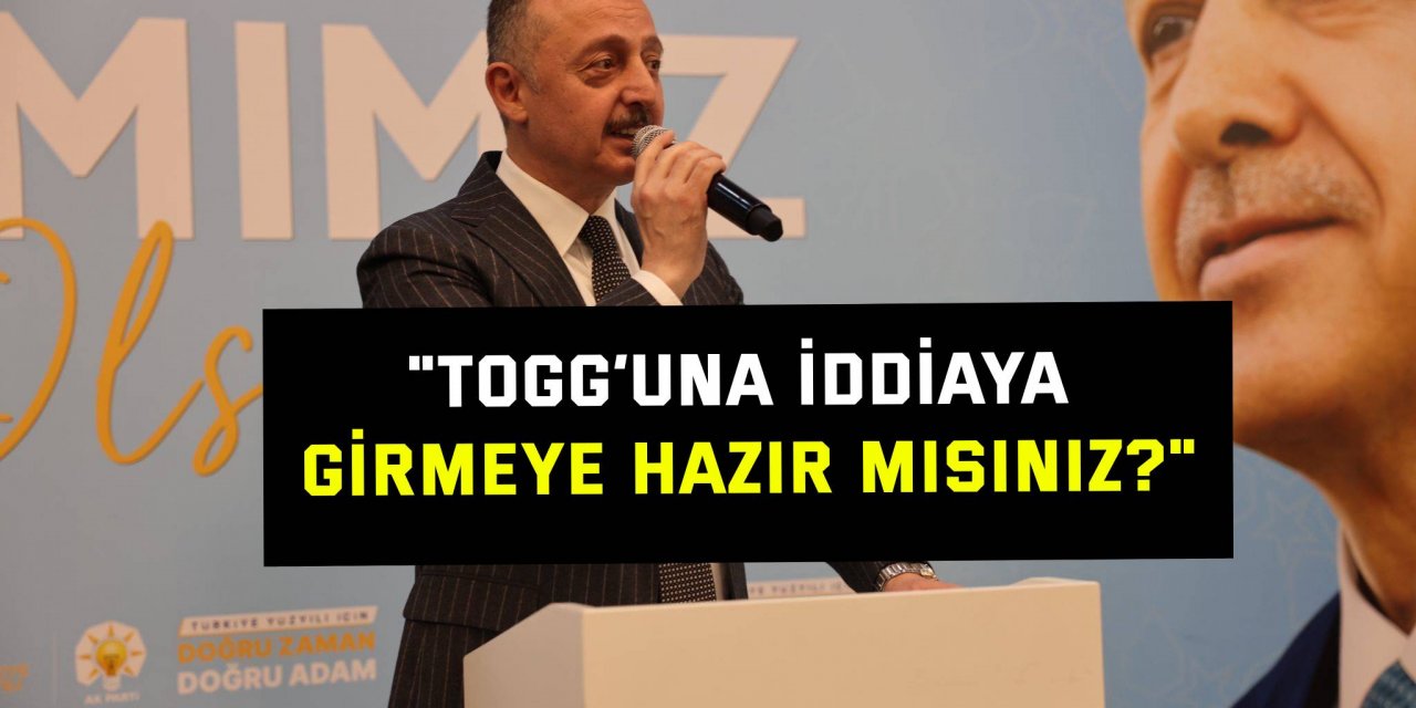 "Togg’una iddiaya girmeye hazır mısınız"