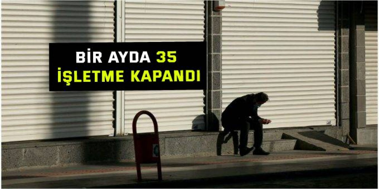 Bir ayda 35 işletme kapandı