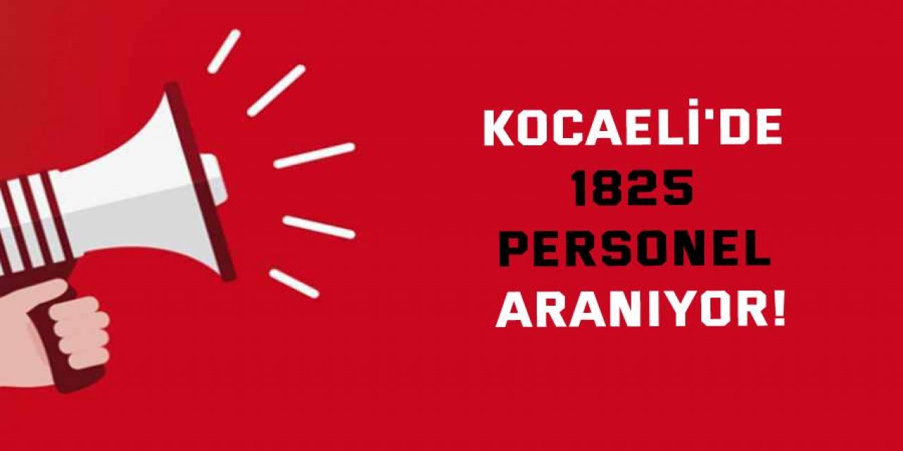 Kocaeli'de 1825 personel aranıyor!