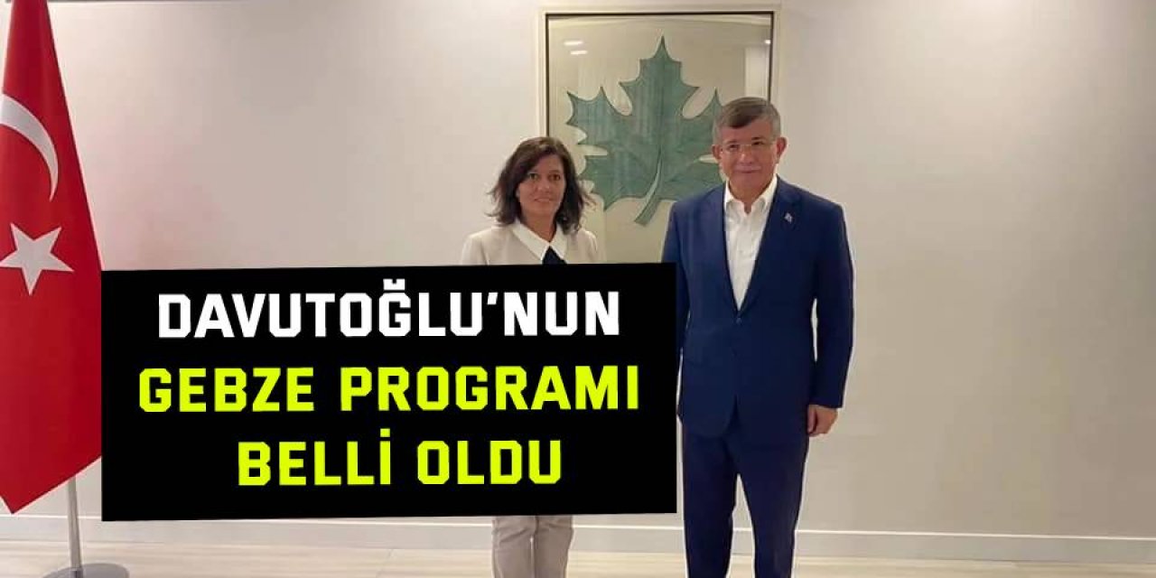 Davutoğlu’nun Gebze programı belli oldu