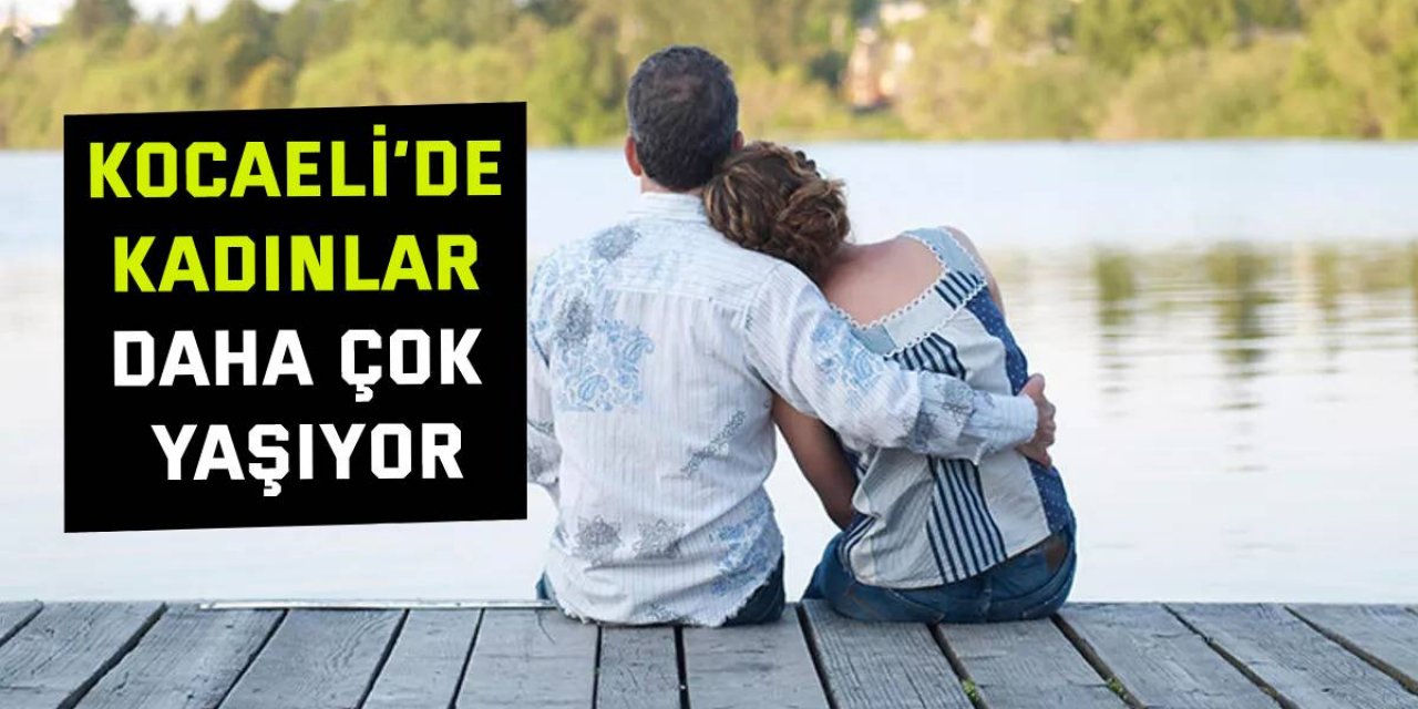 Kocaeli’de kadınlar daha çok yaşıyor