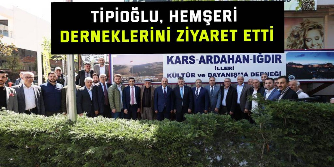 Tipioğlu, hemşeri derneklerini ziyaret etti